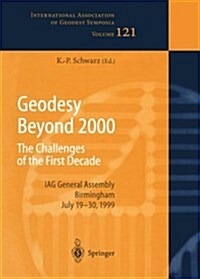 Geodesy Beyond 2000: The Challenges of the First Decade, Iag General Assembly Birmingham, July 19-30, 1999 (Paperback, Softcover Repri)