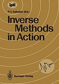 Inverse Methods in Action: Proceedings of the Multicentennials Meeting on Inverse Problems, Montpellier, November 27th - December 1st, 1989 (Paperback, Softcover Repri)