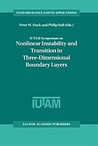 Iutam Symposium on Nonlinear Instability and Transition in Three-Dimensional Boundary Layers: Proceedings of the Iutam Symposium Held in Manchester, U (Paperback, Softcover Repri)