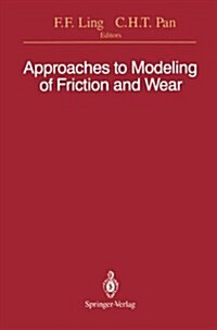 Approaches to Modeling of Friction and Wear: Proceedings of the Workshop on the Use of Surface Deformation Models to Predict Tribology Behavior, Colum (Paperback, Softcover Repri)