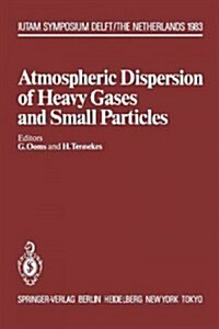 Atmospheric Dispersion of Heavy Gases and Small Particles: Symposium, Delft, the Netherlands August 29 - September 2, 1983 (Paperback, Softcover Repri)