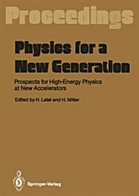 Physics for a New Generation: Prospects for High-Energy Physics at New Accelerators Proceedings of the XXVIII Int. Universit?swochen F? Kernphysik (Paperback, Softcover Repri)