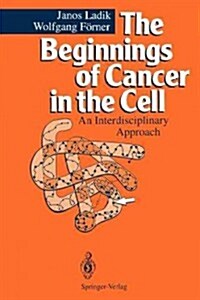 The Beginnings of Cancer in the Cell: An Interdisciplinary Approach (Paperback, Softcover Repri)