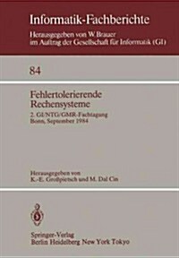 Fehlertolerierende Rechensysteme: 2. GI/Ntg/Gmr-Fachtagung / Fault-Tolerant Computing Systems 2nd GI/Ntg/Gmr Conference / Bonn, 19.-21. September 1984 (Paperback, Softcover Repri)