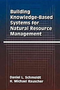 Building Knowledge-Based Systems for Natural Resource Management (Paperback)