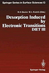 Desorption Induced by Electronic Transitions, Diet III: Proceedings of the Third International Workshop, Shelter Island, New York, May 20-22, 1987 (Paperback, Softcover Repri)
