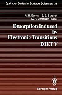 Desorption Induced by Electronic Transitions Diet V: Proceedings of the Fifth International Workshop, Taos, NM, USA, April 1-4, 1992 (Paperback, Softcover Repri)