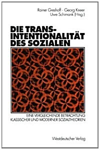 Die Transintentionalit? Des Sozialen: Eine Vergleichende Betrachtung Klassischer Und Moderner Sozialtheorien (Paperback, Softcover Repri)