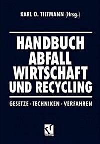 Handbuch Abfall Wirtschaft Und Recycling: Gesetze - Techniken - Verfahren (Paperback, Softcover Repri)