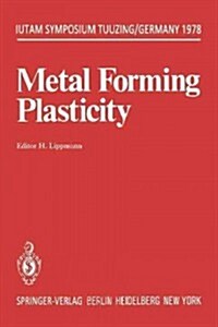 Metal Forming Plasticity: Symposium Tutzing/Germany August 28 - September 3, 1978 (Paperback, Softcover Repri)