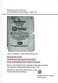 Quellen Zur Verfassungsgeschichte Der Universitat Greifswald. Bd. 2: Die Schwedische Grossmachtzeit Bis Zum Ende Des Grossen Nordischen Krieges 1649-1 (Hardcover)