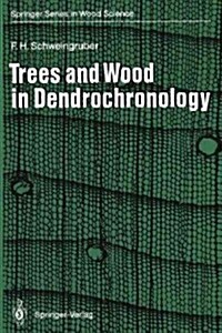 Trees and Wood in Dendrochronology: Morphological, Anatomical, and Tree-Ring Analytical Characteristics of Trees Frequently Used in Dendrochronology (Paperback, Softcover Repri)