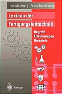 Lexikon Der Fertigungsleittechnik: Begriffe, Erl?terungen, Beispiele (Paperback, Softcover Repri)