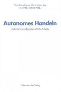 Autonomes Handeln ALS Personale Und Gesellschaftliche Aufgabe: Ergebnisse Aus Der Arbeit Des Sonderforschungsbereichs 22 F? Sozialisations- Und Kommu (Paperback, 1980)