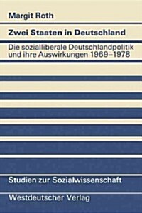 Zwei Staaten in Deutschland: Die Sozialliberale Deutschlandpolitik Und Ihre Auswirkungen 1969-1978 (Paperback, 1981)