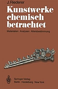 Kunstwerke Chemisch Betrachtet: Materialien, Analysen, Altersbestimmung (Paperback)