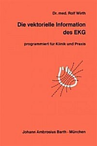 Die Vektorielle Information Des EKG: Programmiert F? Klinik Und Praxis (Paperback, Softcover Repri)