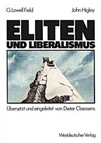 Eliten Und Liberalismus: Ein Neues Modell Zur Geschichtlichen Entwicklung Der Abh?gigkeit Von Eliten Und Nicht-Eliten: Zusammenh?ge, M?lichk (Paperback, 1983)