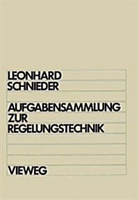 Aufgabensammlung Zur Regelungstechnik: Lineare Und Nichtlineare Regelvorg?ge F? Elektrotechniker, Physiker Und Maschinenbauer AB 5. Semester (Paperback, 1983)