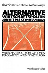 Alternative Wirtschaftspolitik Jenseits Des Keynesianismus: Wirtschaftspolitische Optionen Der Gewerkschaften in Westeuropa (Paperback, 1983)