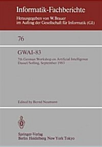 Gwai-83: 7th German Workshop on Artificial Intelligence Dassel/Solling, September 19-23, 1983 (Paperback, Softcover Repri)