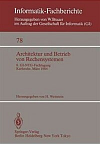 Architektur Und Betrieb Von Rechensystemen: 8. Gi-Ntg-Fachtagung Karlsruhe, 26.-28. M?z 1984 (Paperback)