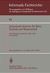 Datenbank-Systeme F? B?o, Technik Und Wissenschaft: Gi-Fachtagung, Karlsruhe, 20.-22. M?z 1985 Proceedings (Paperback)