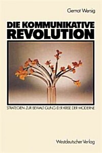 Die Kommunikative Revolution: Strategien Zur Bew?tigung Der Krise Der Moderne (Paperback, 1985)