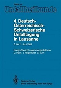 4. Deutsch-?terreichisch-Schweizerische Unfalltagung in Lausanne, 8. Bis 11. Juni 1983: 47. Jahrestagung Der Deutschen Gesellschaft F? Unfallheilkun (Paperback)