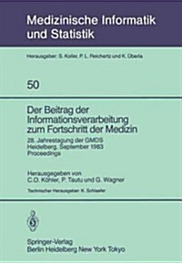 Der Beitrag Der Informationsverarbeitung Zum Fortschritt Der Medizin: 28. Jahrestagung Der Gmds, Heidelberg, 26.-28. September 1983 Proceedings (Paperback)