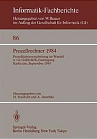 Proze?echner 1984: Proze?atenverarbeitung Im Wandel. 4. Gi/Gmr/Kfk-Fachtagung, Karlsruhe, 26.-28. September 1984 (Paperback)