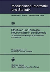 Strukturen Und Prozesse Neue Ans?ze in Der Biometrie: 28. Biometrisches Kolloquium Der Biometrischen Gesellschaft Aachen, 16.-19. M?z 1982 Proceedin (Paperback)