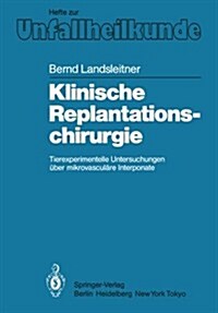 Klinische Replantationschirurgie: Tierexperimentelle Untersuchungen ?er Mikrovascul?e Interponate (Paperback)