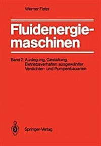 Fluidenergiemaschinen: Band 2: Auslegung, Gestaltung, Betriebsverhalten Ausgew?lter Verdichter- Und Pumpenbauarten (Paperback)