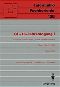 GI-16.Jahrestagung I: Informatik-Anwendungen - Trends Und Perspektiven Berlin, 6.-10. Oktober 1986. Proceedings (Paperback)