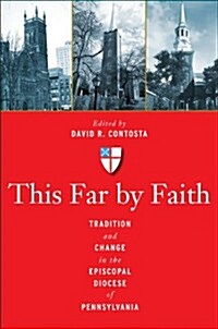 This Far by Faith: Tradition and Change in the Episcopal Diocese of Pennsylvania (Hardcover)