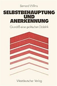 Selbstbehauptung Und Anerkennung: Grundri? Einer Politischen Dialektik (Paperback, 1977)