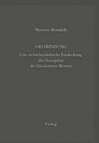 Ortsbindung: Eine Architekturkritische Entdeckung: Der Petersplatz Des Gianlorenzo Bernini (Paperback, Softcover Repri)