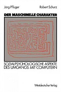 Der Maschinelle Charakter: Sozialpsychologische Aspekte Des Umgangs Mit Computern (Paperback, 1987)