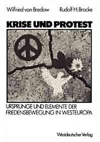 Krise Und Protest: Urspr?ge Und Elemente Der Friedensbewegung in Westeuropa (Paperback, 1987)