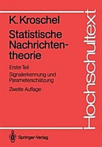 Statistische Nachrichtentheorie: Erster Teil Signalerkennung Und Parametersch?zung (Paperback, 2, 2. Aufl.)