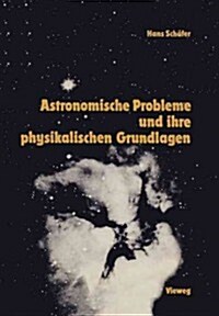 Astronomische Probleme Und Ihre Physikalischen Grundlagen: Eine Auswahl F? Unterricht Und Selbststudium (Paperback, 3, 3. Aufl. 1988)