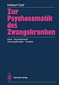 Zur Psychosomatik Des Zwangskranken: Klinik - Psychodynamik Psychopathologie - Therapie (Paperback)