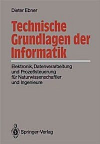 Technische Grundlagen Der Informatik: Elektronik, Datenverarbeitung Und Proze?teuerung F? Naturwissenschaftler Und Ingenieure (Paperback)