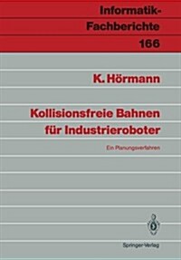 Kollisionsfreie Bahnen F? Industrieroboter: Ein Planungsverfahren (Paperback)