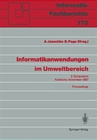 Informatikanwendungen Im Umweltbereich: 2. Symposium Karlsruhe, 9./10. November 1987 (Paperback)