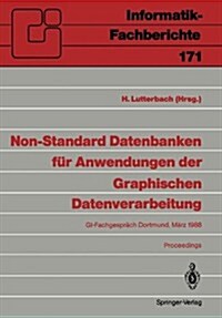Non-Standard Datenbanken F? Anwendungen Der Graphischen Datenverarbeitung: Gi-Fachgespr?h, Dortmund, 21./22. M?z 1988 (Paperback)