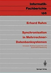 Synchronisation in Mehrrechner-Datenbanksystemen: Konzepte, Realisierungsformen Und Quantitative Bewertung (Paperback)