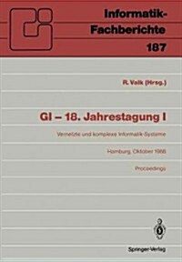GI -- 18. Jahrestagung: Vernetzte Und Komplexe Informatik-Systeme Hamburg 17.-19. Oktober 1988 Proceedings (Paperback)