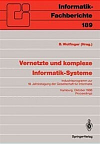 Vernetzte Und Komplexe Informatik-Systeme: Industrieprogramm Zur 18. Jahrestagung Der Gesellschaft F? Informatik, Hamburg, 18./19. Oktober 1988. Proc (Paperback)